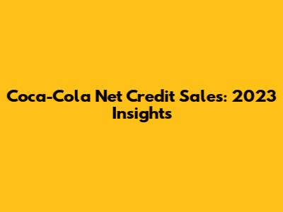 Coca-Cola Net Credit Sales: 2023 Insights