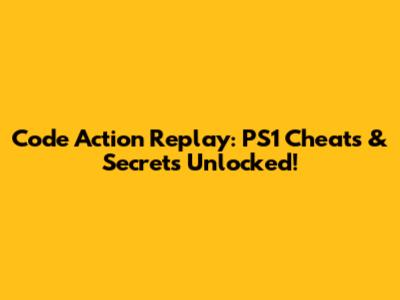 Code Action Replay: PS1 Cheats & Secrets Unlocked!