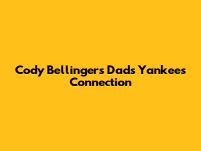 Cody Bellinger's Dad's Yankees Connection