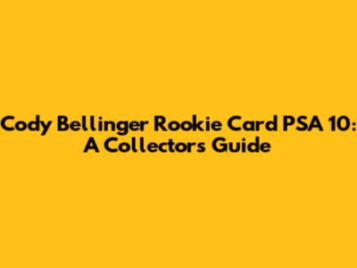 Cody Bellinger Rookie Card PSA 10: A Collector's Guide