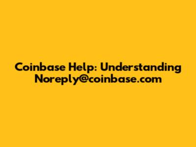 Coinbase Help: Understanding Noreply@coinbase.com