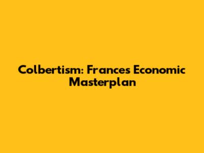 Colbertism: France's Economic Masterplan