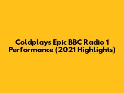 Coldplay's Epic BBC Radio 1 Performance (2021 Highlights)