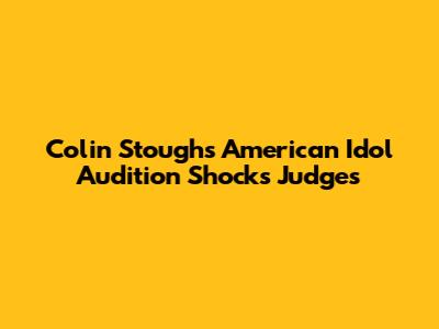 Colin Stough's American Idol Audition Shocks Judges