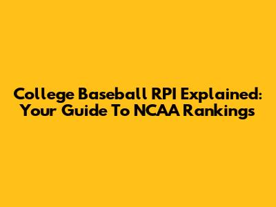 College Baseball RPI Explained: Your Guide To NCAA Rankings