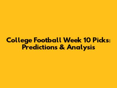 College Football Week 10 Picks: Predictions & Analysis