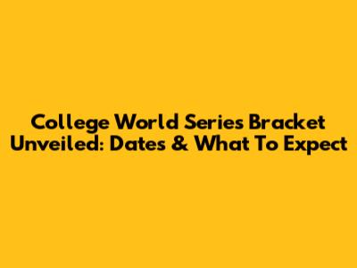 College World Series Bracket Unveiled: Dates & What To Expect