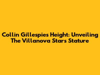 Collin Gillespie's Height: Unveiling The Villanova Star's Stature