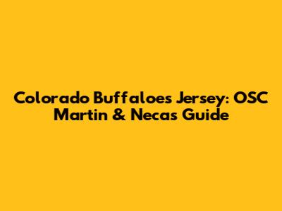 Colorado Buffaloes Jersey: OSC Martin & Necas Guide