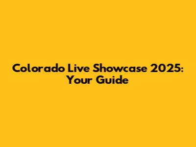 Colorado Live Showcase 2025: Your Guide