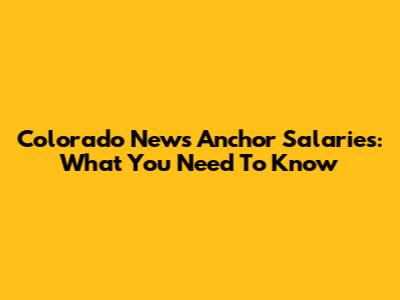 Colorado News Anchor Salaries: What You Need To Know