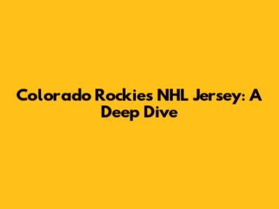 Colorado Rockies NHL Jersey: A Deep Dive