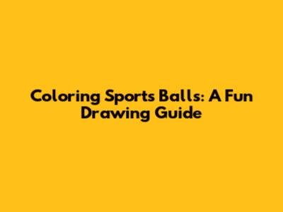 Coloring Sports Balls: A Fun Drawing Guide