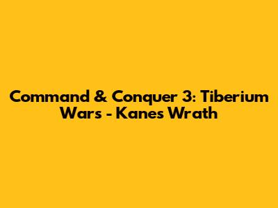 Command & Conquer 3: Tiberium Wars - Kane's Wrath