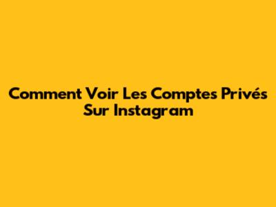 Comment Voir Les Comptes Privés Sur Instagram