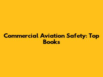 Commercial Aviation Safety: Top Books