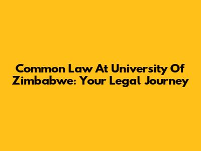 Common Law At University Of Zimbabwe: Your Legal Journey