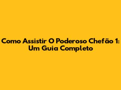 Como Assistir O Poderoso Chefão 1: Um Guia Completo