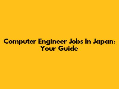 Computer Engineer Jobs In Japan: Your Guide