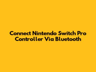 Connect Nintendo Switch Pro Controller Via Bluetooth