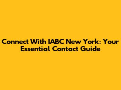 Connect With IABC New York: Your Essential Contact Guide