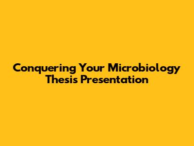 Conquering Your Microbiology Thesis Presentation