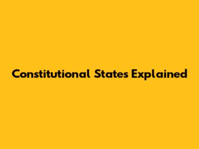 Constitutional States Explained