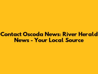Contact Oscoda News: River Herald News - Your Local Source