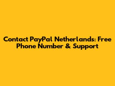 Contact PayPal Netherlands: Free Phone Number & Support