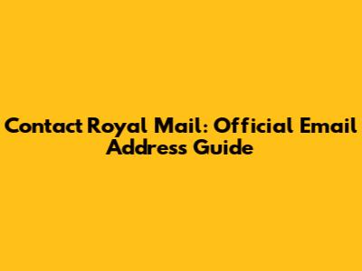Contact Royal Mail: Official Email Address Guide