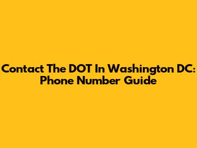 Contact The DOT In Washington DC: Phone Number Guide