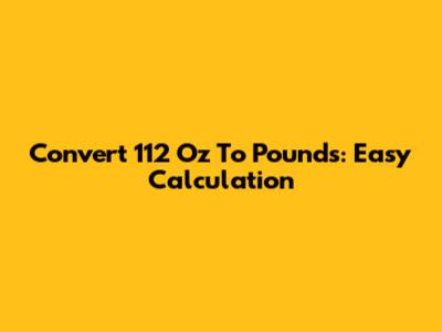 Convert 112 Oz To Pounds: Easy Calculation