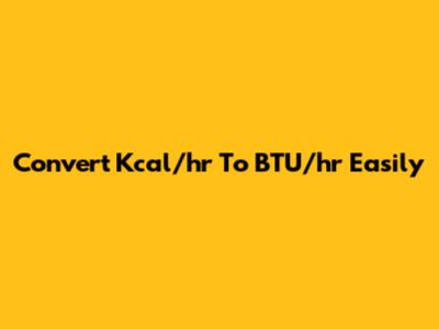 Convert Kcal/hr To BTU/hr Easily