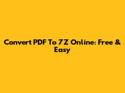 Convert PDF To 7Z Online: Free & Easy