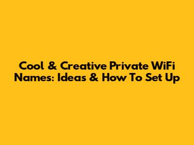 Cool & Creative Private WiFi Names: Ideas & How To Set Up
