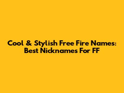 Cool & Stylish Free Fire Names: Best Nicknames For FF