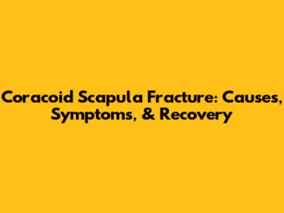 Coracoid Scapula Fracture: Causes, Symptoms, & Recovery