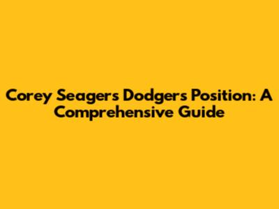 Corey Seager's Dodgers Position: A Comprehensive Guide