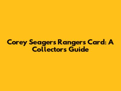 Corey Seager's Rangers Card: A Collector's Guide