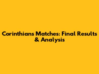 Corinthians Matches: Final Results & Analysis