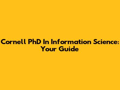 Cornell PhD In Information Science: Your Guide