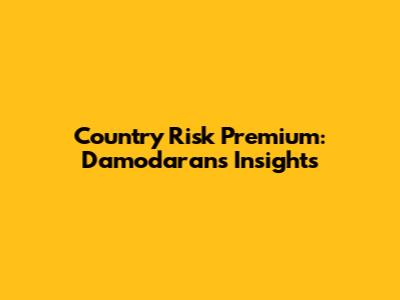 Country Risk Premium: Damodaran's Insights