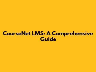 CourseNet LMS: A Comprehensive Guide