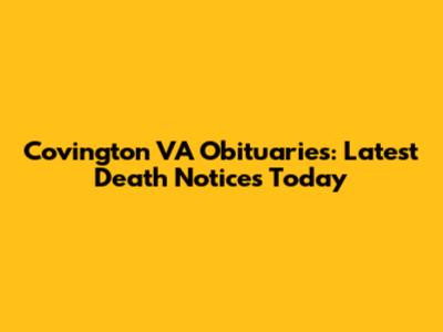 Covington VA Obituaries: Latest Death Notices Today