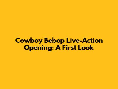 Cowboy Bebop Live-Action Opening: A First Look