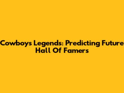 Cowboys Legends: Predicting Future Hall Of Famers