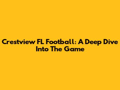 Crestview FL Football: A Deep Dive Into The Game