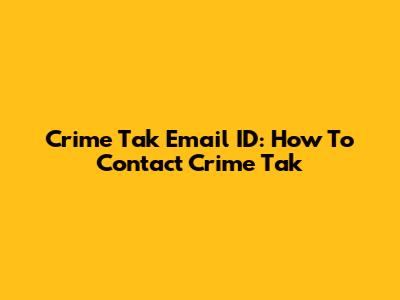 Crime Tak Email ID: How To Contact Crime Tak