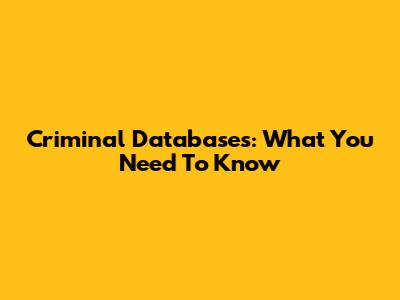 Criminal Databases: What You Need To Know