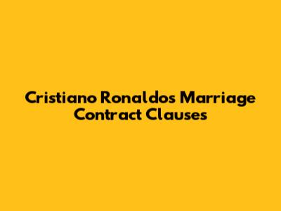 Cristiano Ronaldo's Marriage Contract Clauses
